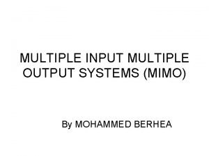 MULTIPLE INPUT MULTIPLE OUTPUT SYSTEMS MIMO By MOHAMMED