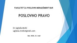 FAKULTET ZA POSLOVNI MENADMENT BAR POSLOVNO PRAVO Dr