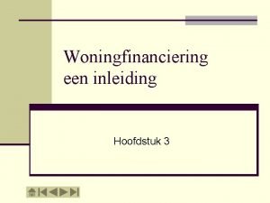 Woningfinanciering een inleiding Hoofdstuk 3 Hypotheekvormen en renteconstructies