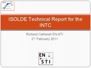 ISOLDE Technical Report for the INTC Richard Catherall