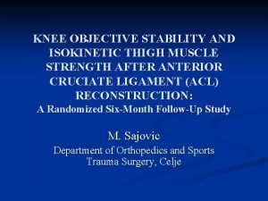 KNEE OBJECTIVE STABILITY AND ISOKINETIC THIGH MUSCLE STRENGTH