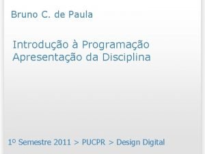 Bruno C de Paula Introduo Programao Apresentao da