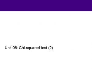 Unit 08 Chisquared test 2 Understandings and Applications