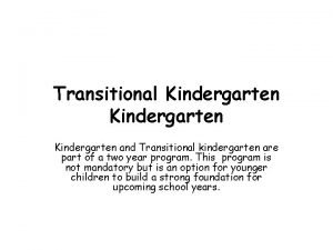 Transitional Kindergarten and Transitional kindergarten are part of