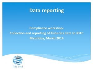 Data reporting Compliance workshop Collection and reporting of