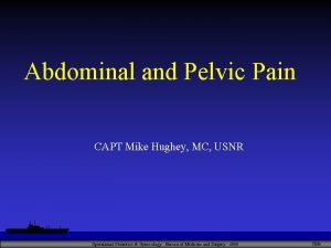 Abdominal and Pelvic Pain CAPT Mike Hughey MC