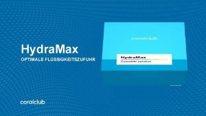 Hydra Max OPTIMALE FLSSIGKEITSZUFUHR DER ORGANISMUS BESTEHT AUS