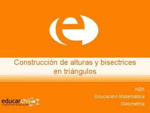 Construccin de alturas y bisectrices en tringulos NB