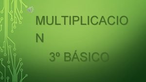 MULTIPLICACIO N 3 BSICO OBJETIVO Demostrar que comprenden