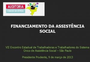 FINANCIAMENTO DA ASSISTNCIA SOCIAL VII Encontro Estadual de