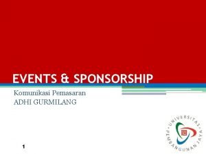 EVENTS SPONSORSHIP Komunikasi Pemasaran ADHI GURMILANG 1 EVENTS