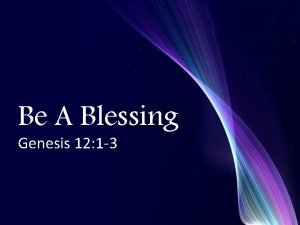 Be A Blessing Genesis 12 1 3 Blessing