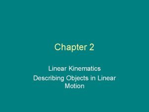 Chapter 2 Linear Kinematics Describing Objects in Linear
