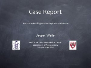 Case Report Transsphenoidal approaches in pituitary adenomas Jesper