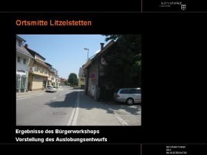 Ortsmitte Litzelstetten Ergebnisse des Brgerworkshops Vorstellung des Auslobungsentwurfs