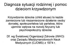 Diagnoza sytuacji rodzinnej i pomoc dzieciom krzywdzonym Krzywdzenie