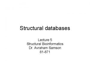 Structural databases Lecture 5 Structural Bioinformatics Dr Avraham