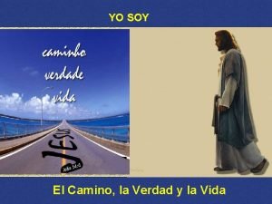 Yo soy el camino la verdad y la vida