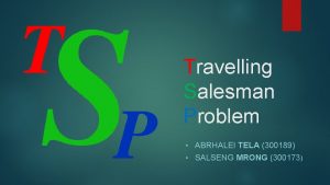 Travelling Salesman Problem ABRHALEI TELA 300189 SALSENG MRONG