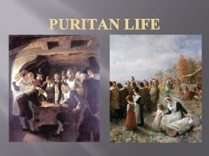 PURITAN LIFE Puritan Appearance What is Puritanism The