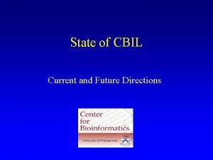 State of CBIL Current and Future Directions Computational