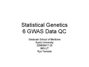 Statistical Genetics 6 GWAS Data QC Graduate School