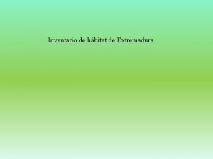 Inventario de hbitat de Extremadura 1 Versin Inventario