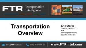 Transportation Overview Eric Starks Chairman and CEO FTR