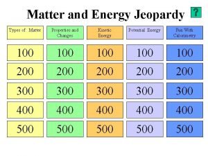Matter and Energy Jeopardy Types of Matter Properties