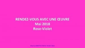 RENDEZVOUS AVEC UNE UVRE Mai 2018 RoseViolet Batrice