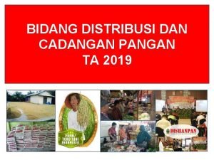 BIDANG DISTRIBUSI DAN CADANGAN PANGAN TA 2019 TUGAS