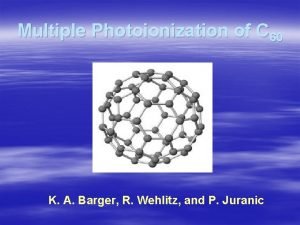 Multiple Photoionization of C 60 K A Barger