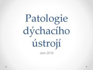 Patologie dchacho stroj Jaro 2016 Obsah Anatomie dchacch