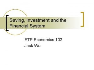 Saving Investment and the Financial System ETP Economics