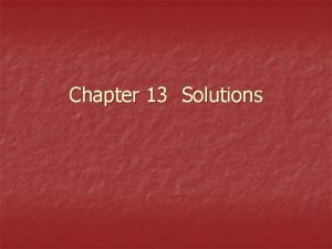 Chapter 13 Solutions Types of Mixtures Solutions Suspensions