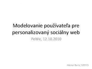 Modelovanie pouvatea pre personalizovan socilny web Pe We