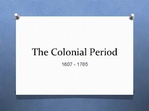 The Colonial Period 1607 1765 What is Colonialism