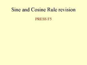 Sine and Cosine Rule revision PRESS F 5