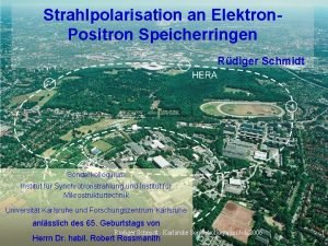 Strahlpolarisation an Elektron Positron Speicherringen Rdiger Schmidt Sonderkolloquium