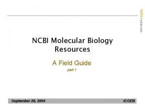 NCBI Field Guide NCBI Molecular Biology Resources A