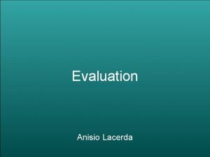 Evaluation Anisio Lacerda Evaluation is key to building