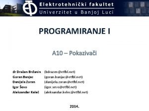 PROGRAMIRANJE I A 10 Pokazivai dr Draen Branin