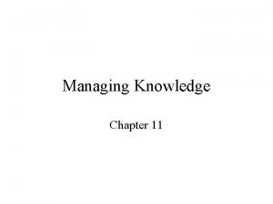 Managing Knowledge Chapter 11 Knowledge Management Knowledge management