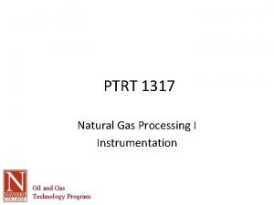 PTRT 1317 Natural Gas Processing I Instrumentation Oil
