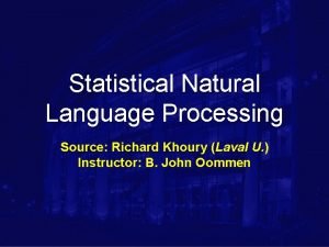 Statistical Natural Language Processing Source Richard Khoury Laval