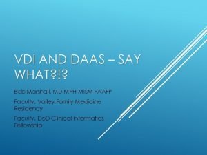 VDI AND DAAS SAY WHAT Bob Marshall MD