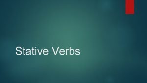 Stative Verbs What are Stative Verbs Stative verbs