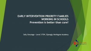 EARLY INTERVENTION PRIORITY FAMILIES WORKING IN SCHOOLS Prevention