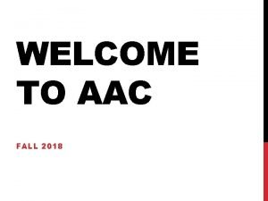 WELCOME TO AAC FALL 2018 WELCOME Quotable Quote