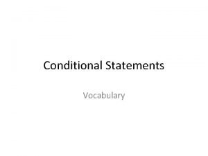 Conditional Statements Vocabulary Conditional Statement A logical statement